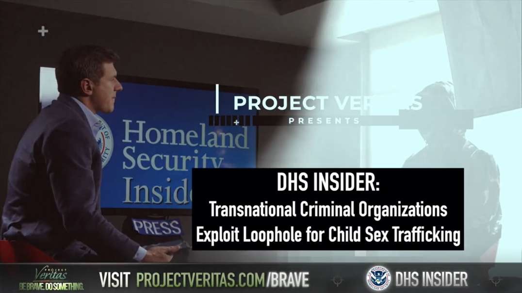 Project Veritas DHS Whistle Blower Exposes Loophole Allowing Sex Traffickers To Sponsor Children